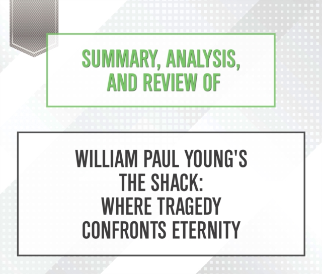 Summary, Analysis, and Review of William Paul Young's The Shack : Where Tragedy Confronts Eternity, eAudiobook MP3 eaudioBook
