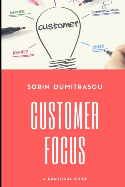 Customer Focus : A Practical Guide, Paperback / softback Book