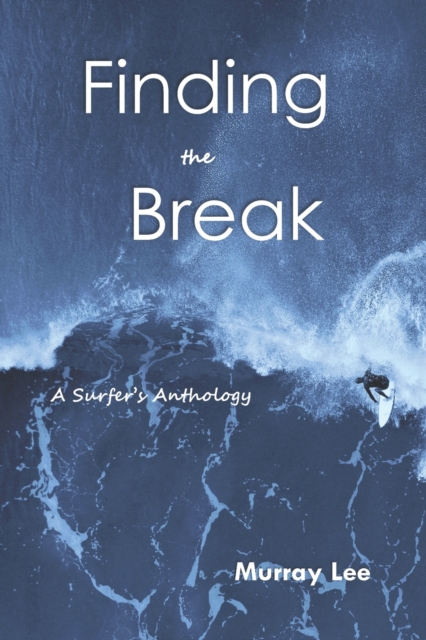 Finding the Break : A Surfer's Anthology, Paperback / softback Book