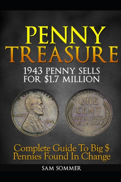 Penny Treasure : Complete Guide To Big $ Pennies Found In Change, Paperback / softback Book