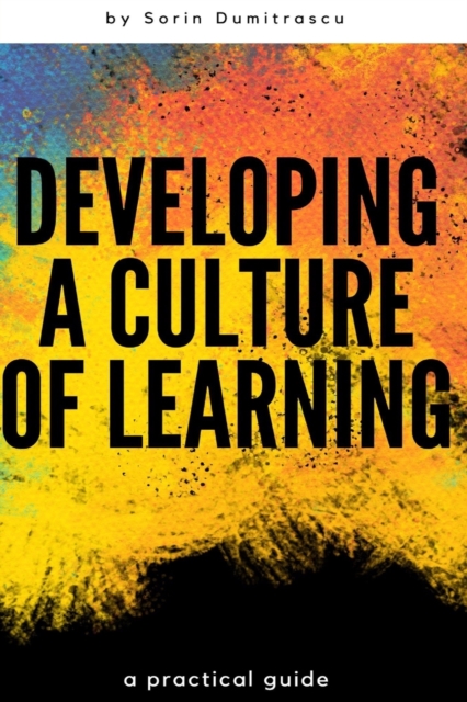 Developing a Culture of Learning : A Practical Guide, Paperback / softback Book