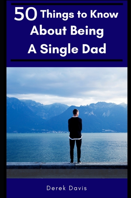 50 Things To Know About Being a Single Dad, Paperback / softback Book