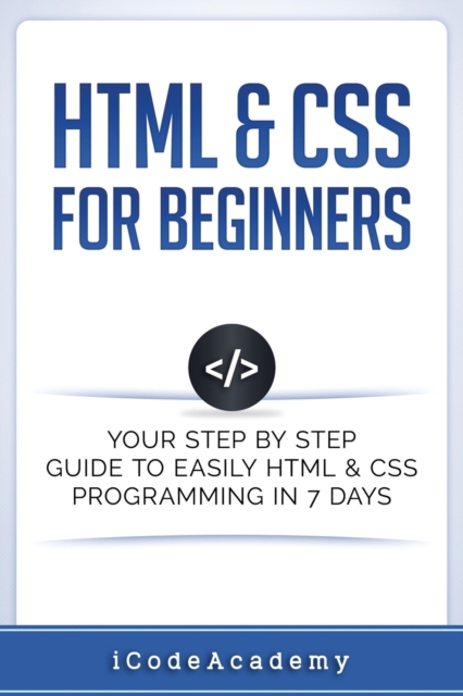 HTML & CSS For Beginners : Your Step by Step Guide to Easily HtmL & Css Programming in 7 Days, Paperback / softback Book