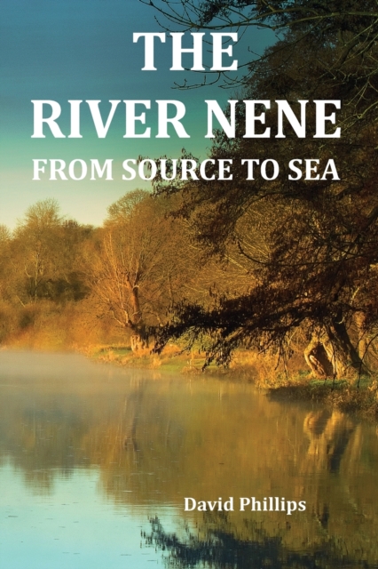 The River Nene From Source to Sea, Paperback / softback Book