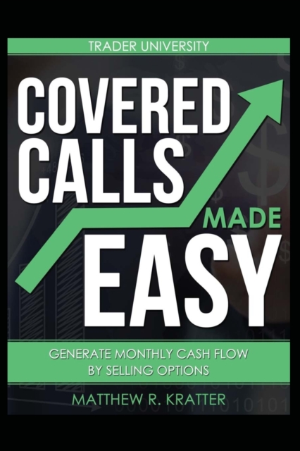 Covered Calls Made Easy : Generate Monthly Cash Flow by Selling Options, Paperback / softback Book