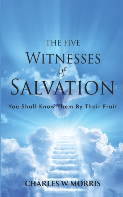 The Five Witnesses of Salvation : You Shall Know Them By Their Fruit, Paperback / softback Book