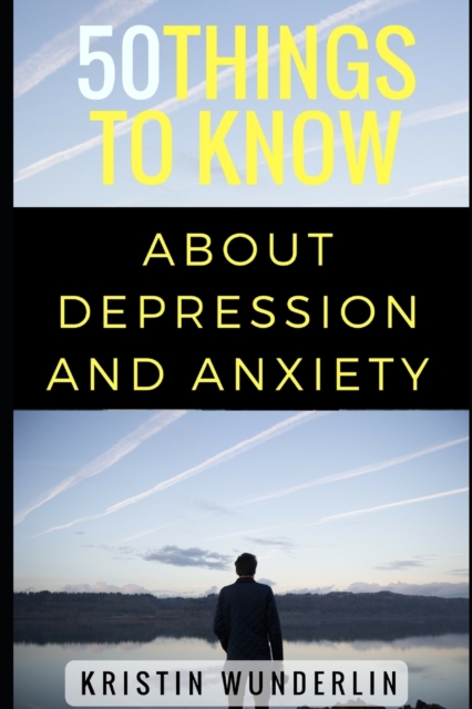 50 Things to Know about Depression and Anxiety : Understanding and Managing Common Mental Disorders, Paperback / softback Book