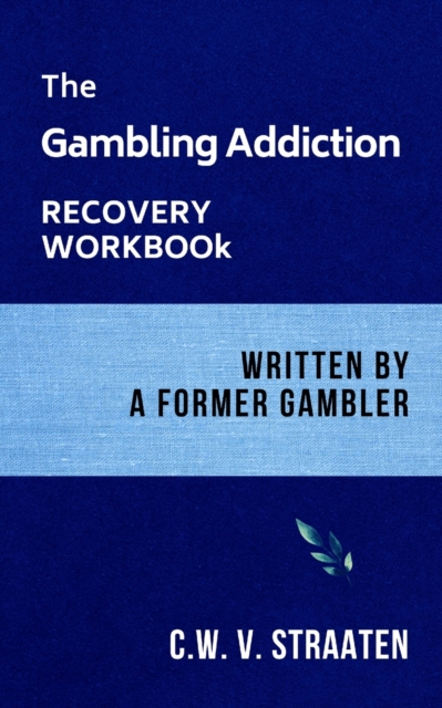 The Gambling Addiction Recovery Workbook : Written by a Former Gambler, Paperback / softback Book