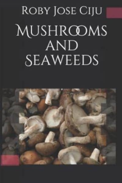 Mushrooms and Seaweeds, Paperback / softback Book