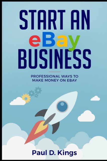 Start an eBay Business : Professional Ways to Make Money on eBay, Paperback / softback Book