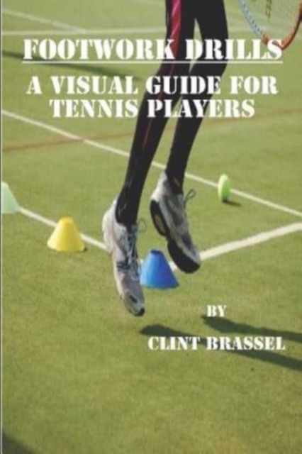 Footwork Drills : A Visual Guide for Tennis Players, Paperback / softback Book