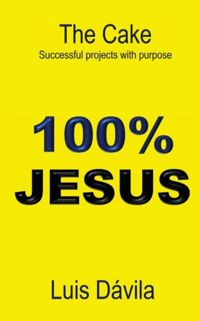 100% Jesus : The Cake Successful projects with purpose, Paperback / softback Book