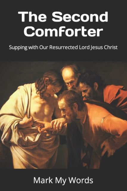 The Second Comforter : Supping with Our Resurrected Lord Jesus Christ, Paperback / softback Book