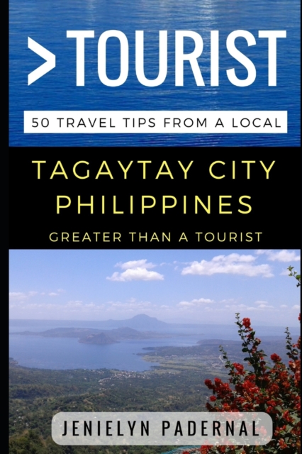 Greater Than a Tourist - Tagaytay City Philippines : 50 Travel Tips from a Local, Paperback / softback Book