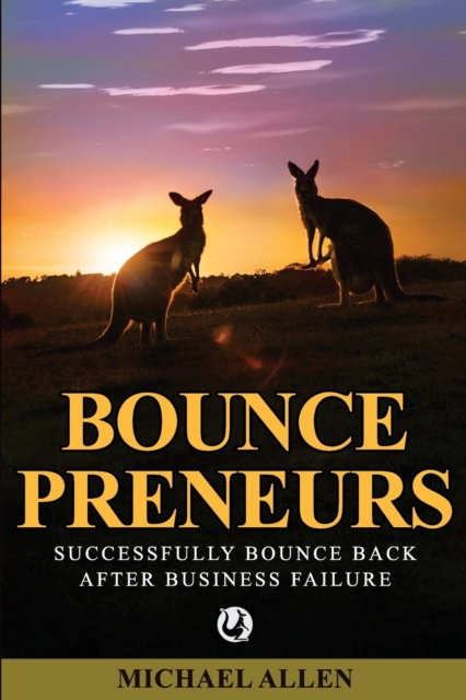 Bouncepreneurs : Successfully Bounce Back After Business Failure, Paperback / softback Book
