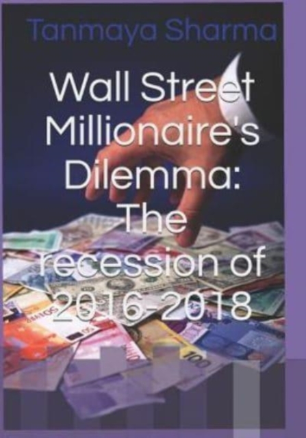 Wall Street Millionaire's Dilemma : The recession of 2016-2018, Paperback / softback Book