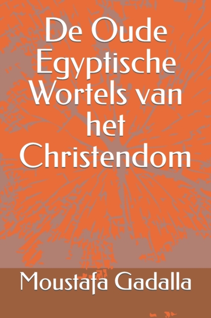 De Oude Egyptische Wortels van het Christendom, Paperback / softback Book
