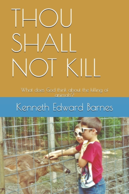Thou Shall Not Kill : What does God think about the killing of animals?, Paperback / softback Book