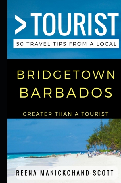 Greater Than a Tourist - Bridgetown Barbados : 50 Travel Tips from a Local, Paperback / softback Book
