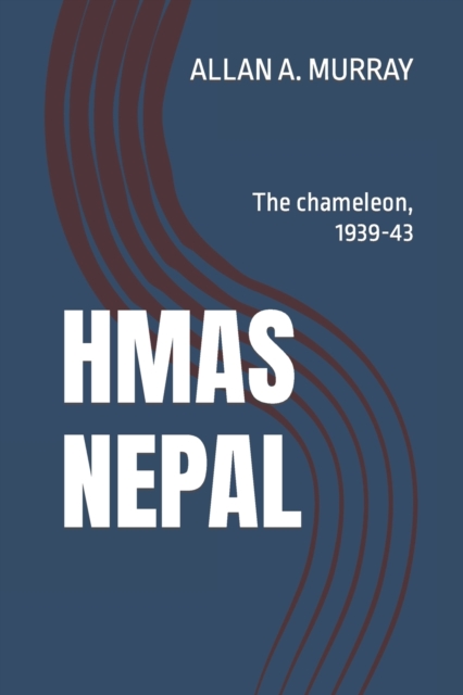 HMAS Nepal : The chameleon, 1939-43, Paperback / softback Book