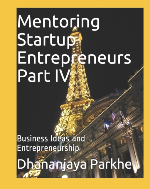 Mentoring Startup Entrepreneurs Part IV : Business Ideas and Entrepreneurship, Paperback / softback Book