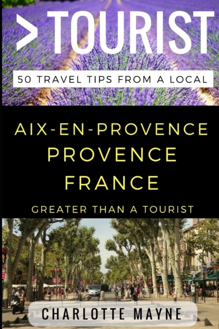 Greater Than a Tourist - Aix-en-Provence Provence France : 50 Travel Tips from a Local, Paperback / softback Book