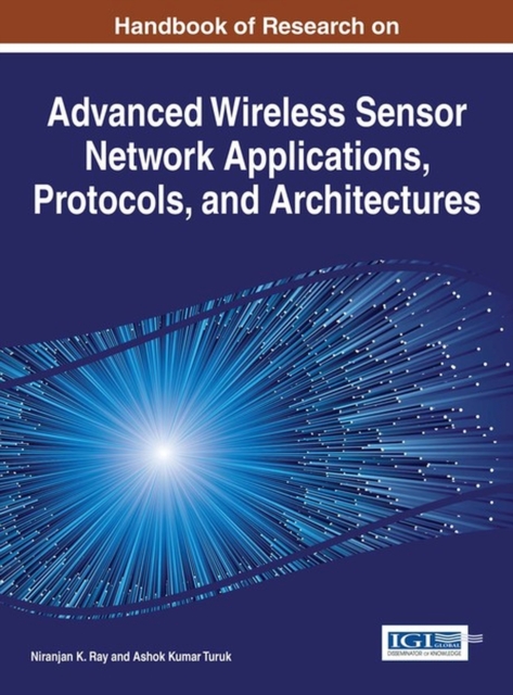 Handbook of Research on Advanced Wireless Sensor Network Applications, Protocols, and Architectures, Hardback Book