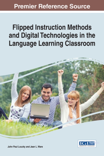 Flipped Instruction Methods and Digital Technologies in the Language Learning Classroom, Hardback Book