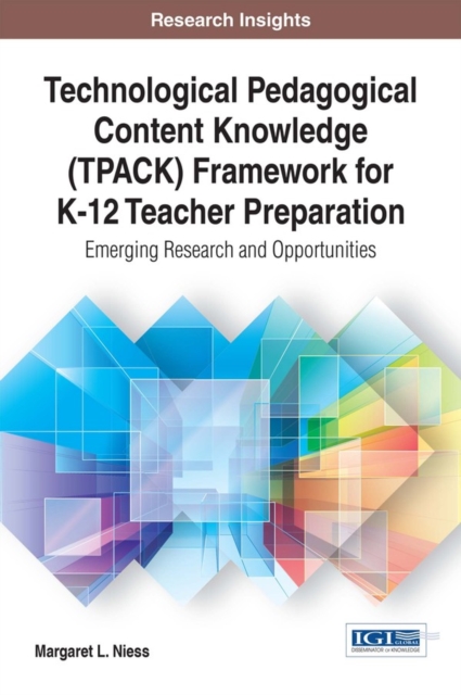 Technological Pedagogical Content Knowledge (TPACK) Framework for K-12 Teacher Preparation: Emerging Research and Opportunities, EPUB eBook