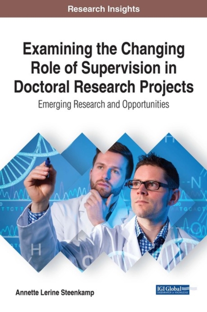 Examining the Changing Role of Supervision in Doctoral Research Projects : Emerging Research and Opportunities, Hardback Book
