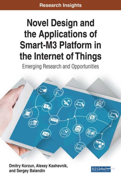 Novel Design and the Applications of Smart-M3 Platforms in the Internet of Things : Emerging Research and Opportunities, Hardback Book