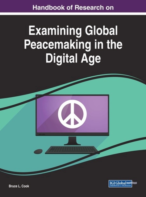Handbook of Research on Examining Global Peacemaking in the Digital Age, Hardback Book