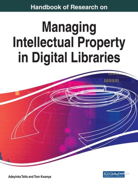 Handbook of Research on Managing Intellectual Property in Digital Libraries, Hardback Book