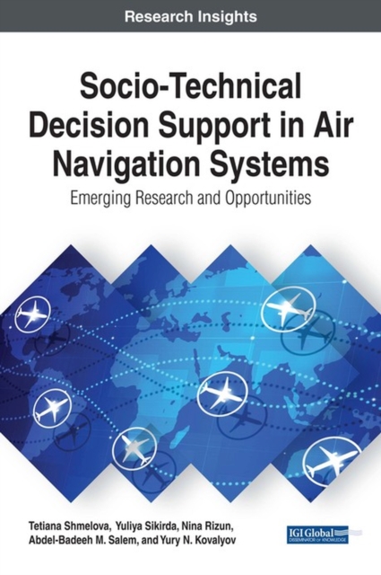 Socio-Technical Decision Support in Air Navigation Systems : Emerging Research and Opportunities, Hardback Book
