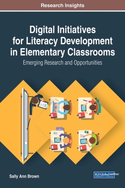 Digital Initiatives for Literacy Development in Elementary Classrooms : Emerging Research and Opportunities, Hardback Book