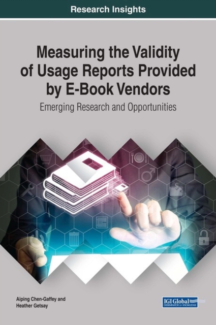Measuring the Validity of Usage Reports Provided by E-Book Vendors : Emerging Research and Opportunities, Hardback Book