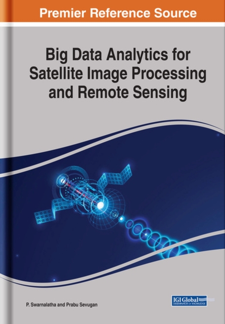 Big Data Analytics for Satellite Image Processing and Remote Sensing, Hardback Book