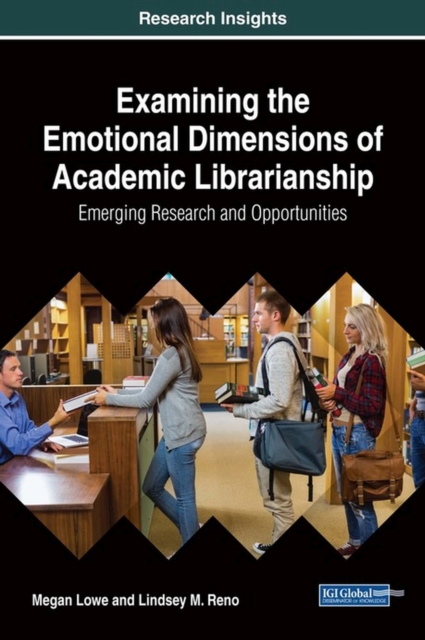 Examining the Emotional Dimensions of Academic Librarianship: Emerging Research and Opportunities, Hardback Book