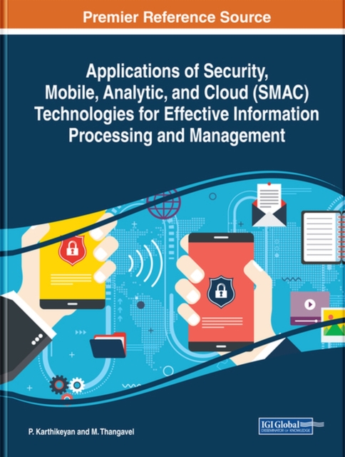 Applications of Security, Mobile, Analytic, and Cloud (SMAC) Technologies for Effective Information Processing and Management, Hardback Book