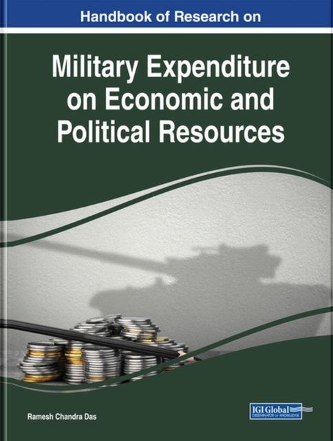 Handbook of Research on Military Expenditure on Economic and Political Resources, Hardback Book