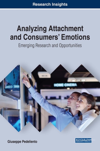 Analyzing Attachment and Consumers' Emotions : Emerging Research and Opportunities, Hardback Book