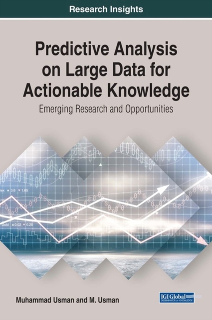 Predictive Analysis on Large Data for Actionable Knowledge : Emerging Research and Opportunities, Hardback Book