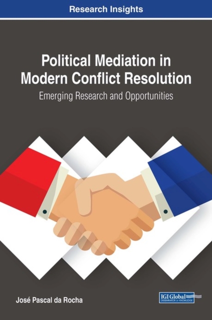 Political Mediation in Modern Conflict Resolution : Emerging Research and Opportunities, Hardback Book