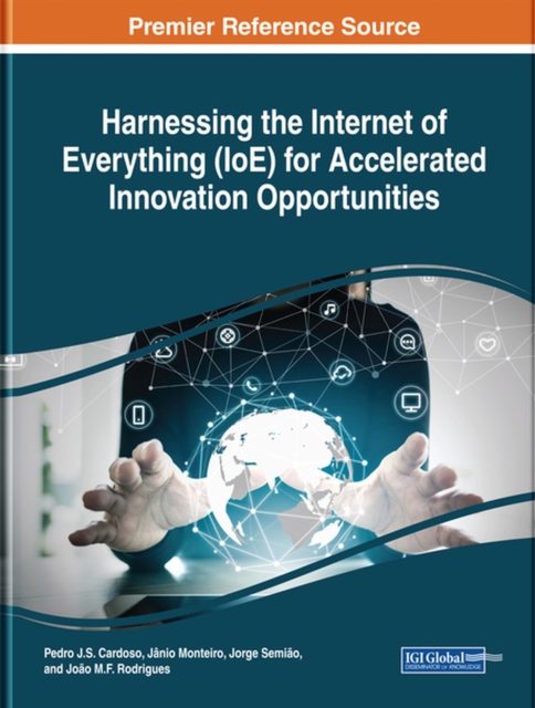 Harnessing the Internet of Everything (IoE) for Accelerated Innovation Opportunities, Hardback Book