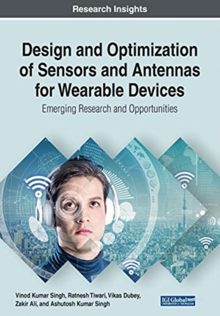Design and Optimization of Sensors and Antennas for Wearable Devices : Emerging Research and Opportunities, Paperback / softback Book
