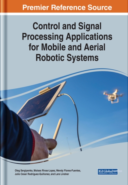 Control and Signal Processing Applications for Mobile and Aerial Robotic Systems, Hardback Book