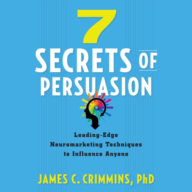 7 Secrets of Persuasion : Leading-Edge Neuromarketing Techniques to Influence Anyone, eAudiobook MP3 eaudioBook