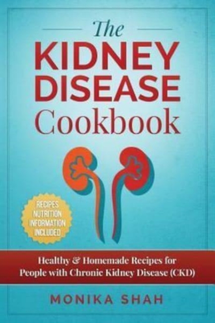 Kidney Disease Cookbook : 85 Healthy & Homemade Recipes for People with Chronic Kidney Disease (CKD), Paperback / softback Book