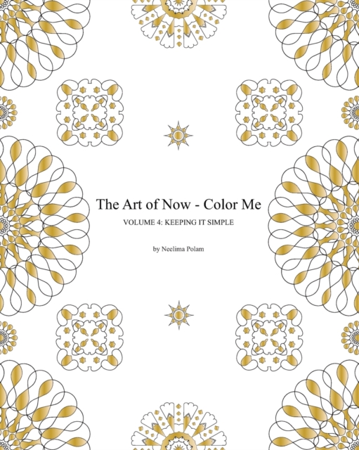 The Art of Now - Color Me : Volume 4 - Keeping it simple: Coloring book with simple mandalas to relax and experience the joy of coloring and doodling, Paperback / softback Book