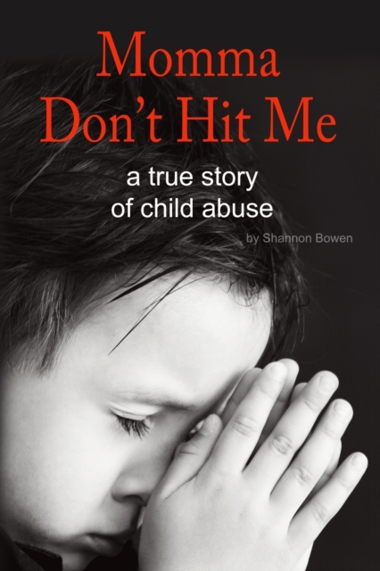 Momma, Don't Hit Me! : A True Story of Child Abuse, Paperback / softback Book